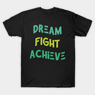 Dream , Fight , Achieve T-Shirt